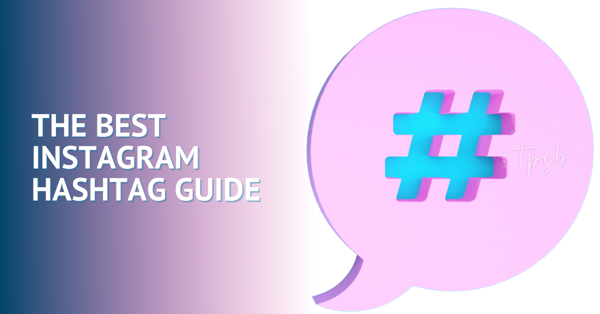 The Best Instagram Hashtag Guide On The Internet!