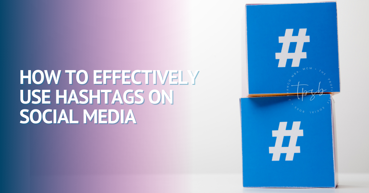 How To Effectively Use Hashtags On Social Media Now